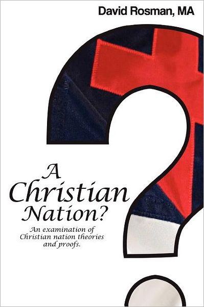 A Christian Nation?: An Examination of Christian Nation Theories and Proofs.