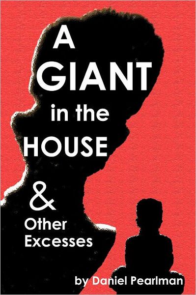 A Giant in the House and Other Excesses