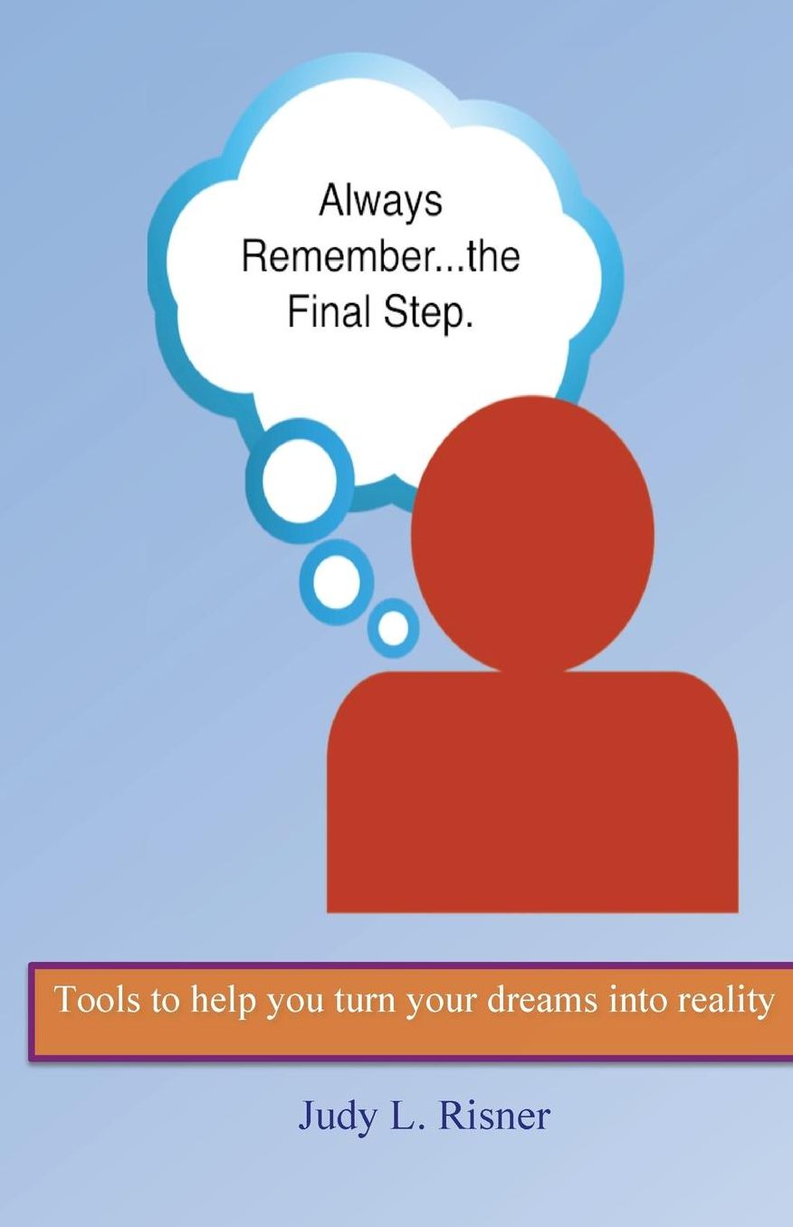 Always Remember the Final Step: Tools to help you turn your dreams into reality