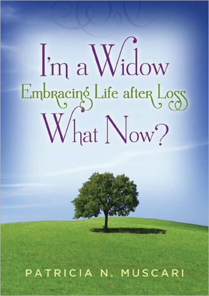I'm a Widow, What Now?: Embracing Life after Loss