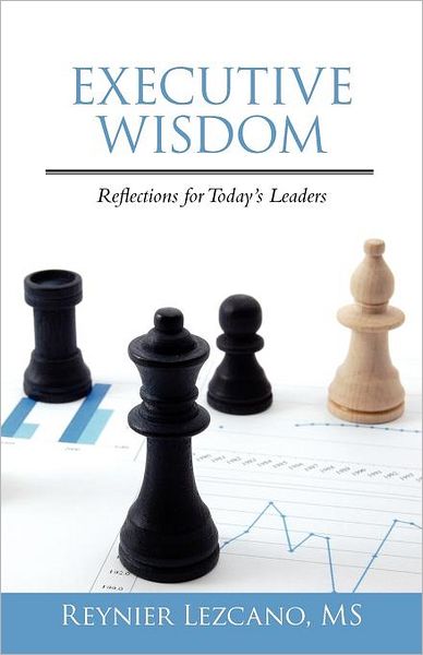 Executive Wisdom: Reflections for Today's Leaders