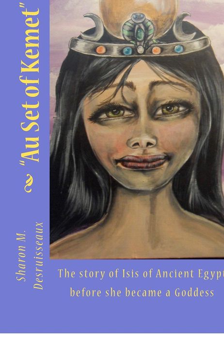 Au Set of Kemet: The Story of Isis of Ancient Egypt Before She Became a Goddess