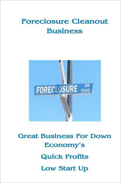 Foreclosure Cleanout Business: High Profits - Low Start up Cost