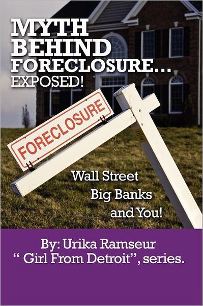 Myth Behind Foreclosure: Wall Street, Big Banks and You!