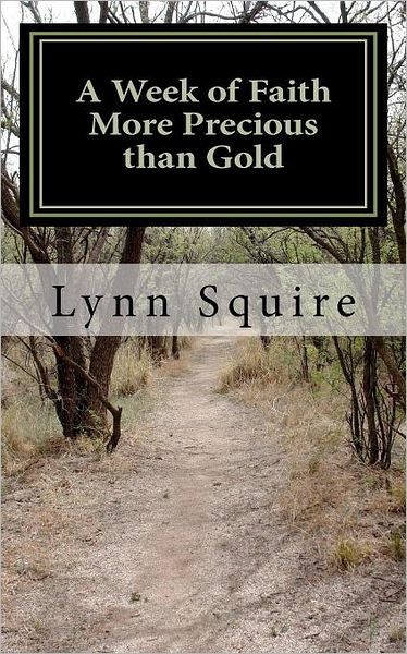 A Week of Faith More Precious than Gold: Seven Short Stories and Devotionals