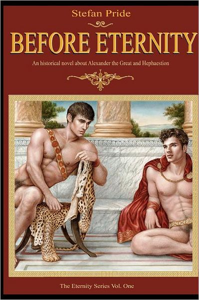 Before Eternity: An Historical Novel and Love Story about Alexander the Great and His Lover Hephaestion