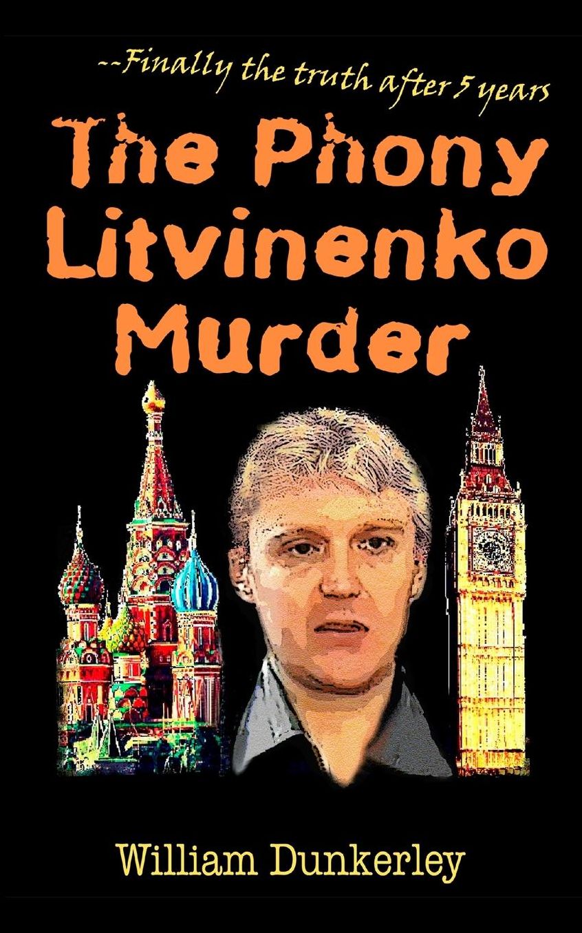 The Phony Litvinenko Murder: Finally the Truth After 5 Years: The Story Told by the Media Doesn't Match the Facts.