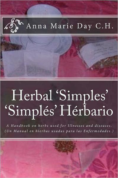 Herbal 'Simples' 'Simples' Herbario: A Handbook on Herbs Used for Illnesses and Diseases. (Un Manual En Hierbas Usadas Para Las Enfermedades.)