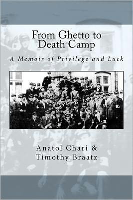 From Ghetto to Death Camp: A Memoir of Privilege and Luck