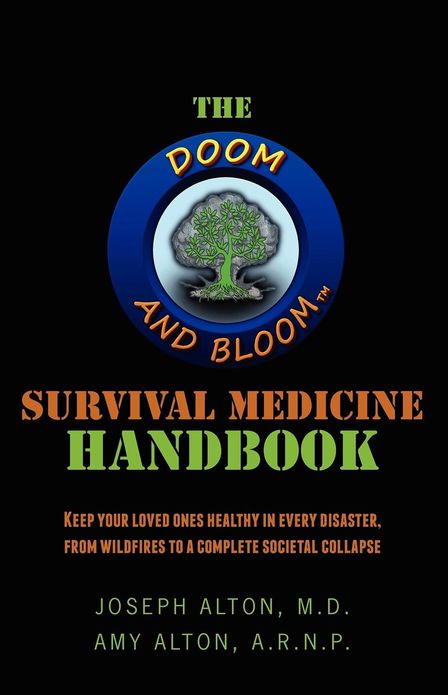 The Doom and Bloom(tm) Survival Medicine Handbook: Keep Your Loved Ones Healthy in Every Disaster, from Wildfires to a Complete Societal Collapse