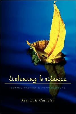 Listening to Silence Poems, Prayers & Supplications: Poems, Prayers & Supplications
