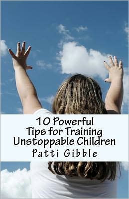 10 Powerful Tips for Training Unstoppable Children: Teaching children values and morals, Teaching children to pray, Teaching children respect, How to be a parent, How to be a father, How to be a mother, How to be a single parent, Help raising children, Te