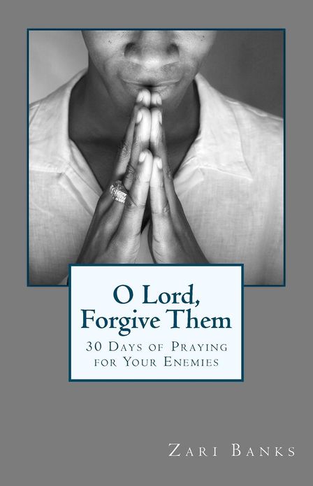 O Lord, Forgive Them: 30 Days of Praying for Your Enemies