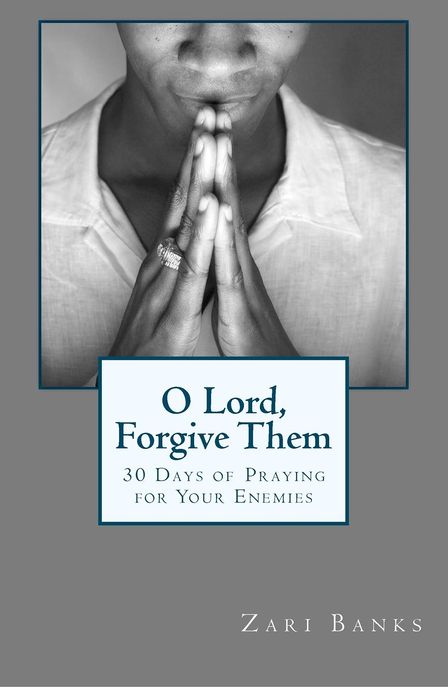 O Lord, Forgive Them: 30 Days of Praying for Your Enemies