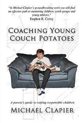 Coaching Young Couch Potatoes: A Parent's Guide to Raising Responsible Children