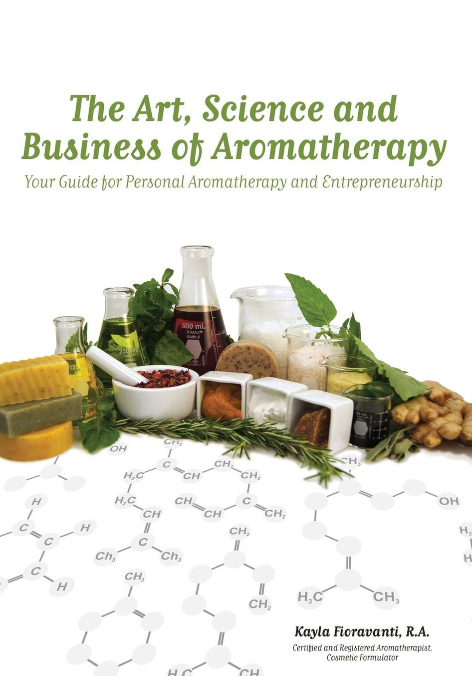 The Art, Science and Business of Aromatherapy: Your Guide for Personal Aromatherapy and Entrepreneurship