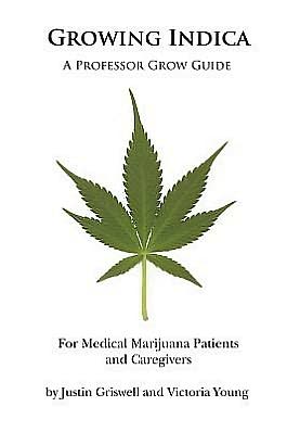 Growing Indica: For Medical Marijuana Patients and Caregivers