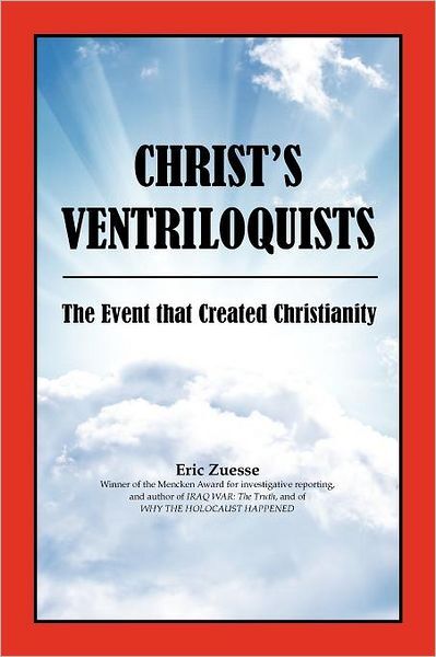 Christ's Ventriloquists: The Event That Created Christianity
