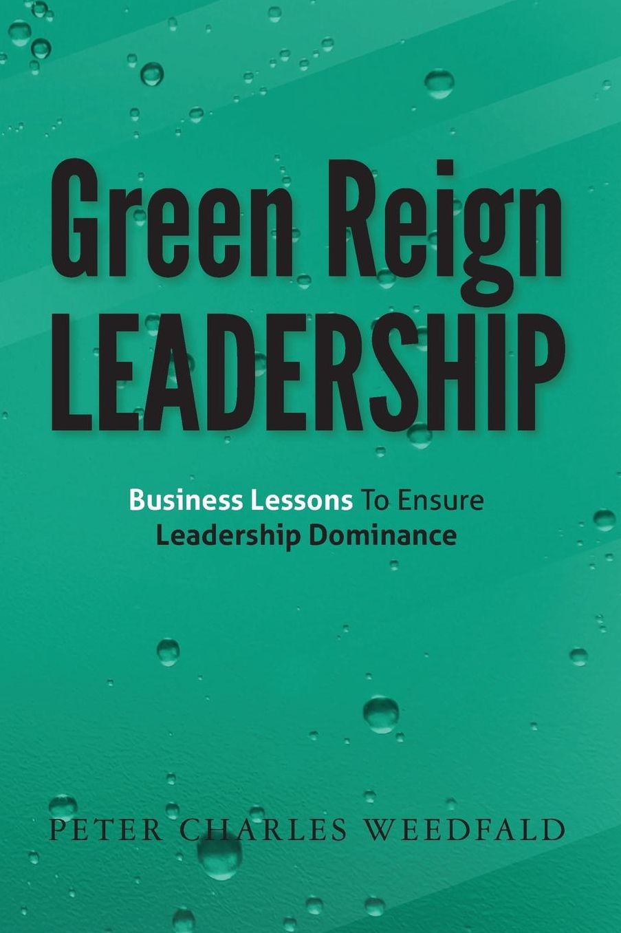 Green Reign Leadership: Business Lessons to Ensure Leadership Dominance
