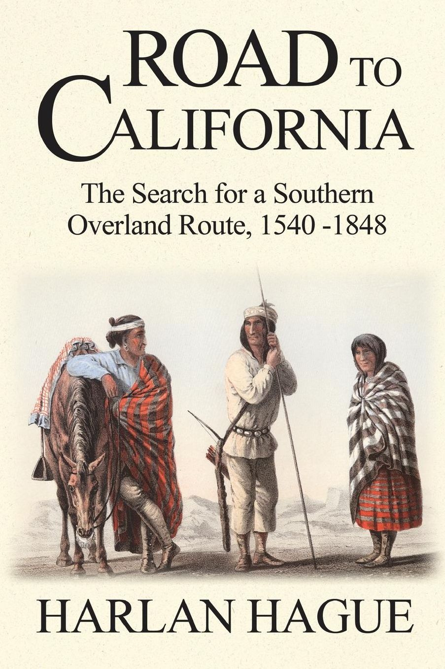 Road to California: The Search for a Southern Overland Route to California, 1540-1848