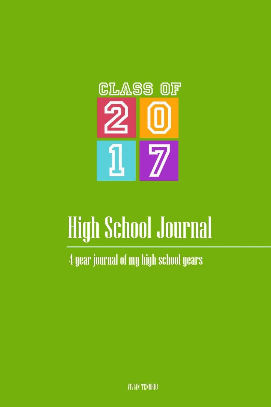 High School Journal - Class Of 2017: 4-Year Journal of My High School Years