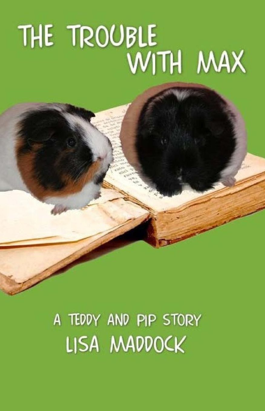 The Trouble With Max: A Teddy and Pip Story