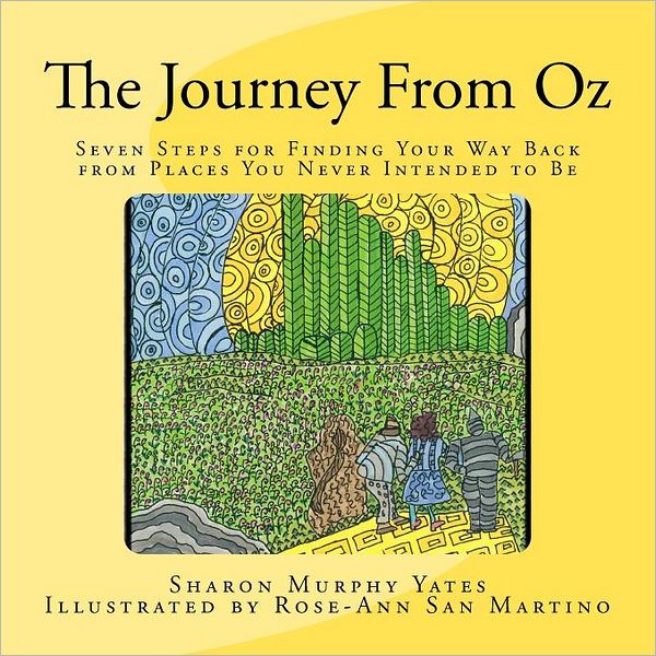 The Journey from Oz: Seven Steps for Finding Your Way Back from Places You Never Intended to Be