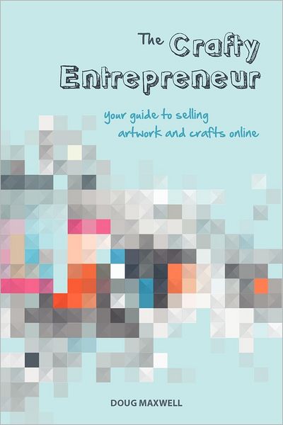 The Crafty Entrepreneur: Your Guide to Selling Artwork and Crafts Online