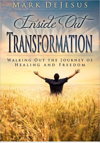 Inside Out Transformation: Walking Out the Journey of Healing and Freedom