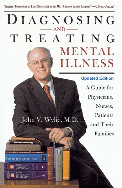 Diagnosing and Treating Mental Illness: A Guide for Physians, Nurses, Patients, and Their Families