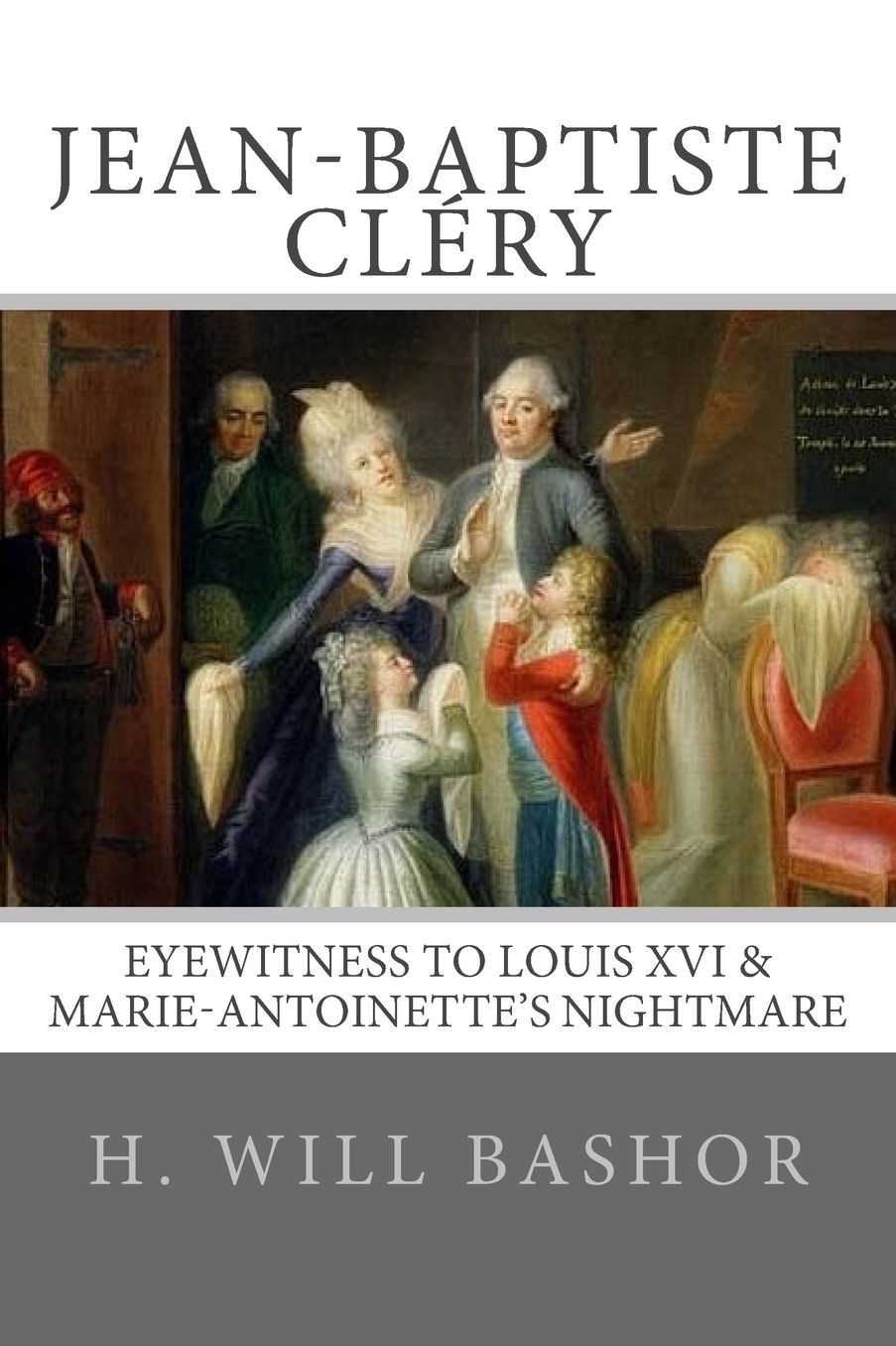 Jean-Baptiste Cléry: Eyewitness to Louis XVI and Marie-Antoinette's Nightmare