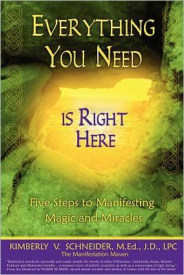 Everything You Need Is Right Here: Five Steps to Manifesting Magic and Miracles