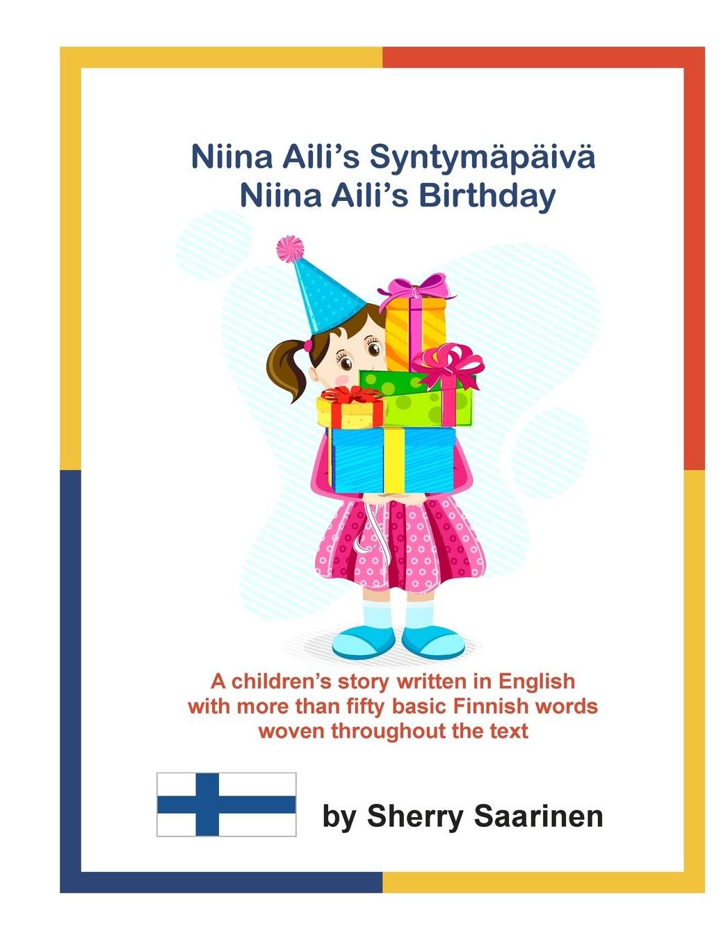 Niina Aili's Syntymapaiva - Niina Aili's Birthday: A children's story written in English with more than 50 basic Finnish words woven throughout the text