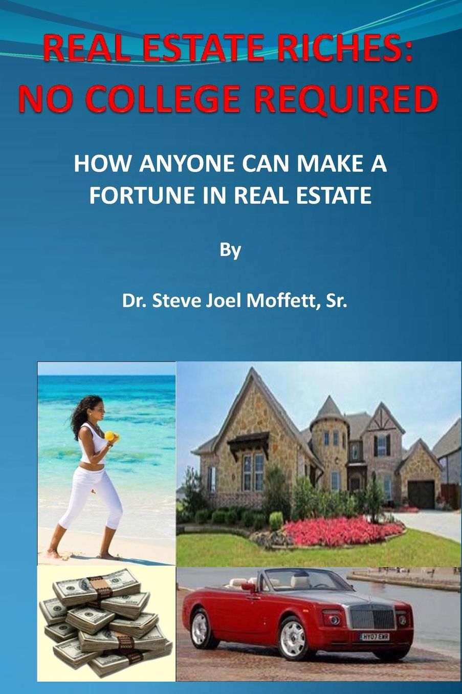 Real Estate Riches : No College Required: How Anyone Can Make a Fortune in Real Estate