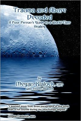 Trauma and Abuse Decoded: A Poor Person's Guide to a World-Class Healing