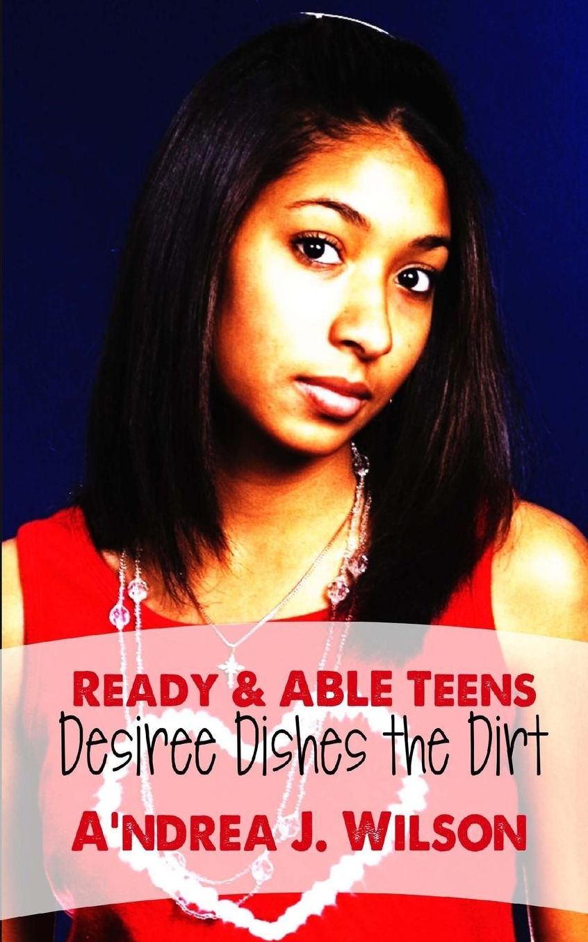 Ready & ABLE Teens: Desiree Dishes the Dirt