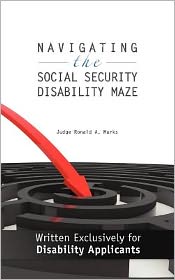 Navigating the Social Security Disability Maze: Written Exclusively for Disability Applicants