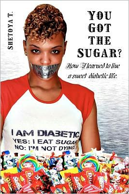 You Got the Sugar?: How I Learned to Live a Sweet Diabetic Life