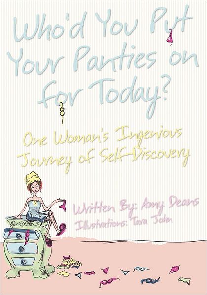 Who'd You Put Your Panties on for Today?: One Woman's Ingenious Journey of Self Discovery