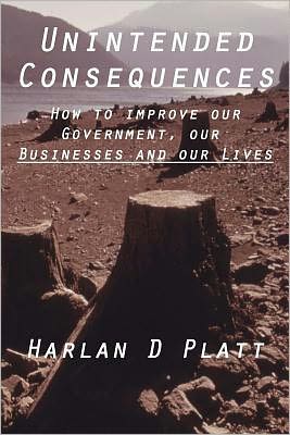 Unintended Consequences: How to Improve Our Government, Our Businesses, and Our Lives