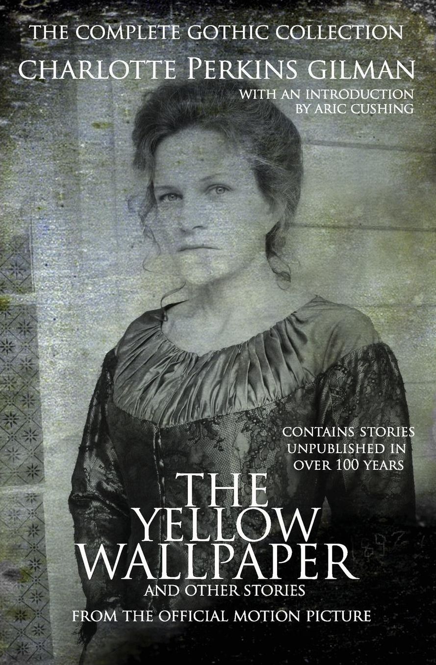 The Yellow Wallpaper and Other Stories: the Complete Gothic Collection