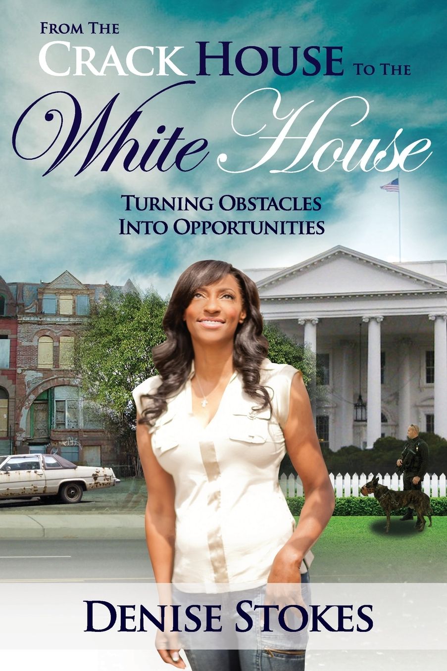 From the Crack House to the White House: Turning Obstacles into Opportunities