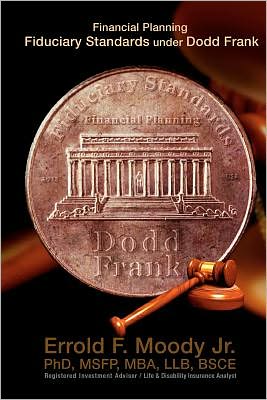 Financial Planning Fiduciary Standards Under Dodd Frank: Mandatory Knowledge and Application of Investments, Insurance and Annuities
