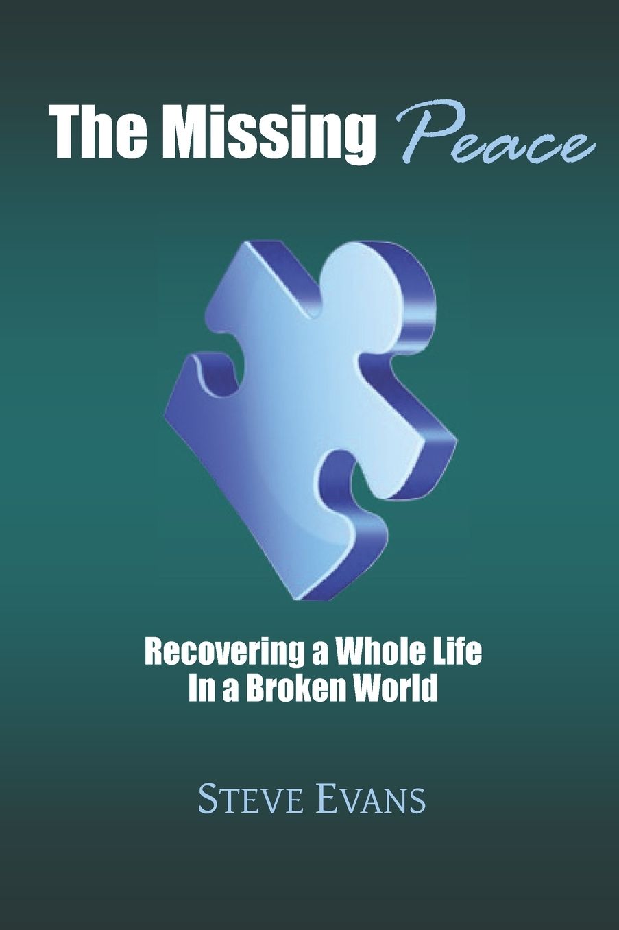 The Missing Peace: Recovering a Whole Life in a Broken World