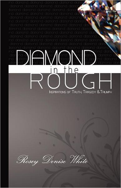 Diamond in the Rough: Inspirations of Truth, Tragedy and Triumph