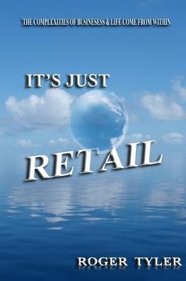 It's Just Retail: The Complexities of Business and Life Come from Within