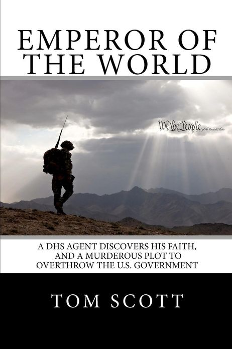 Emperor of the World: A Dhs Agent Discovers His Faith, and a Murderous Plot to Overthrow the U.S. Government