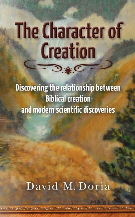 The Character of Creation: Discovering the relationship between Biblical creation and modern scientific discoveries