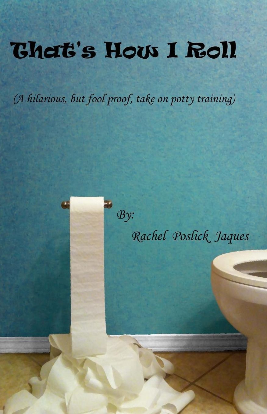 That's How I Roll (a Hilarious, but Fool Proof, Take on Potty Training)
