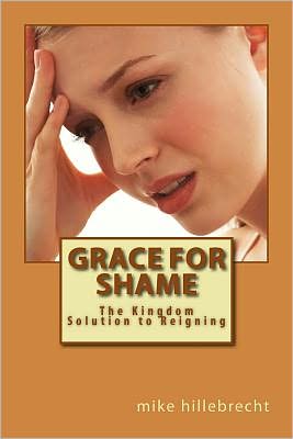 Grace for Shame: The Kingdom Solution to Reigning